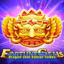 dragon soul hunter codes